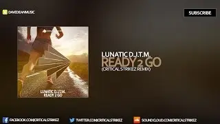 Lunatic D.J.T.M. - Ready 2 Go (Critical Strikez Remix)
