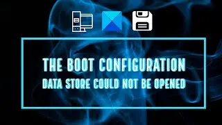 The boot configuration data store could not be opened