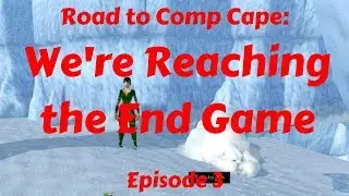 We Are Reaching the End Game - Road to Comp Cape Episode 3