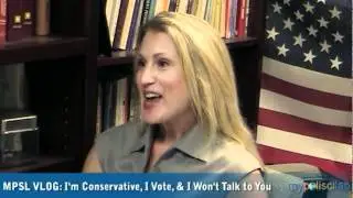 MPSL VLog: I'm Conservative, I Vote, & I Won't Talk to You