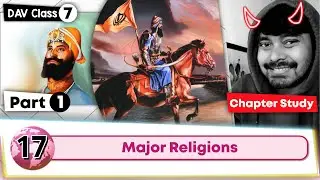 Chapter 17 | Major Religions | Class 7 DAV Social Sci. | Chapter Study (Part 1) 🔥🔥🔥