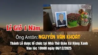 Lễ Giỗ 1 Năm &Ocirc;ng Anton Nguyễn Văn Kho&aacute;t | 06 - 12 - 2025 |