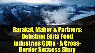 Barakat, Maher & Partners: Delisting Edita Food Industries GDRs - A Cross-Border Success Story