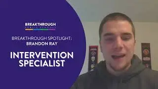 Breakthrough Spotlight: Brandon Ray | Intervention Specialist