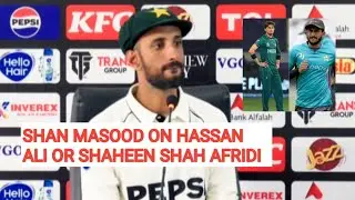 Shan Masood | On Shaheen Shah Afridi | And Hassan Ali | Bowling Press Conference