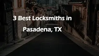 3 Best Locksmiths in Pasadena, Texas 2024 | Locksmith Services