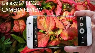 Samsung Galaxy S7 Edge CAMERA Review - LOW LIGHT - HDR - MACRO - VIDEO RECORDIND REVIEW