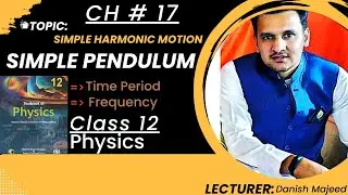 Simple Pendulum Class 12 Physics||NBF, Fbise, Kpk And for all Boards||By Danish Majeed