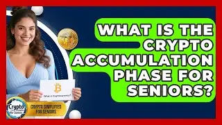 What Is The Crypto Accumulation Phase For Seniors? - Crypto Simplified for Seniors