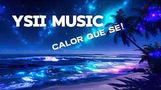 🌊Calor que se!🌴 | YSII Music 2025