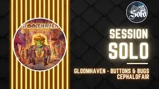 Gloomhaven - Buttons and Bugs - Session Solo  - une adaptation parfaite !@cephalofairgames