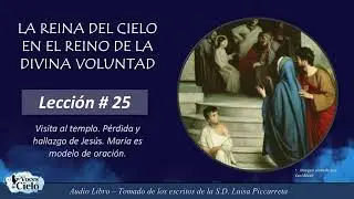 Lección de María # 25 - La pérdida y hallazgo de Jesús en el templo. María es modelo de oración.