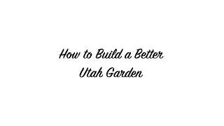 How to Build a Better Utah Garden | RadioWest | KUER Podcasts