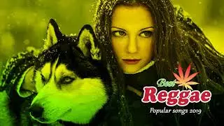 New Reggae Songs 2019 - New Reggae Remix Of Popular Songs 2019 - Best Reggae Music 2019