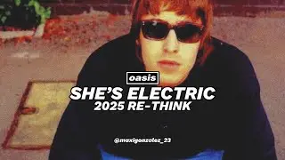 Oasis - She's Electric (2025 Re-Think)