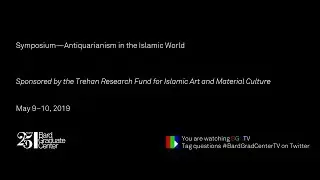Symposium&mdash;Antiquarianism in the Islamic World (Session 6 Discussion)