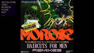 MOROSE - HAIRCUTS FOR MEN REMIXES