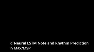 RTNeural LSTM Note and Rhythm Predictionin Max/MSP