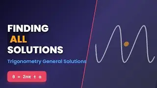 Trigonometry: General Solutions & Finding All Solutions (sin, cos, tan)