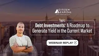 Debt Investments: A Roadmap to Generate Yield in the Current Market.