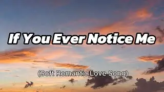 If You Ever Notice Me -Soft Romantic Love Song
