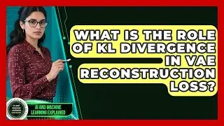 What Is The Role Of KL Divergence In VAE Reconstruction Loss? - AI and Machine Learning Explained