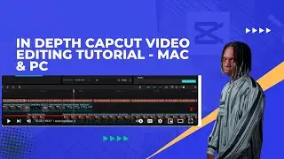 In Depth CapCut Video Editing Tutorial - Mac & PC 2024