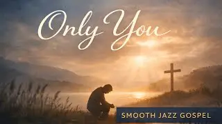 Only You | Groove Worship | Smooth Jazz Gospel
