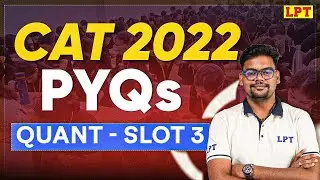 CAT 2022 PYQs: Quant (Slot 3) | CAT Quant PYQs 2022 | CAT Previous Year Question (Quant Section)