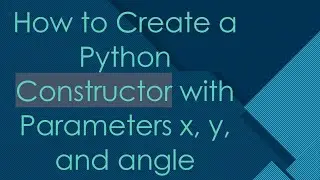 How to Create a Python Constructor with Parameters x, y, and angle