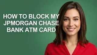 How to Block My Jpmorgan Chase Bank Atm Card - AshleyHowTo