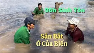 Thử Thách 96h Sinh Tồn Tìm Thức Ăn Sống Trên Sông | #1 Săn Bắt Ở Cửa Biển | Cù Lao Dung Vlogs