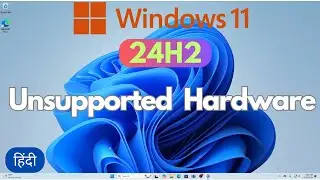 Install Windows 11 24h2 on Unsupported Hardware PC/Laptop