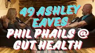 (049) Phil Phails @ Gut Health with Ashley Eaves