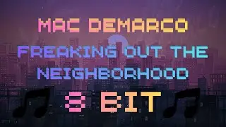 Freaking Out the Neighborhood - Mac DeMarco [8 Bit Cover]