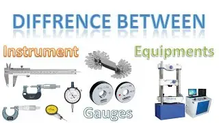 Difference Between Instrument, Equipment & Gauges | Instrument VS Equipment ||