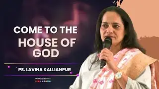 Come to the House of God | Pastor Lavina Kallianpur