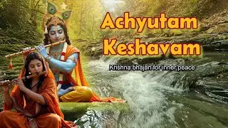 Achyutam Keshavam || Krishna Bhajan for inner peace #krishna #krishnabhajan #meditation #innerpeace