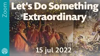 Let's Do Something Extraordinary - Zoom, 15 jul 2022