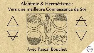 &laquo; Alchimie & Herm&eacute;tisme : Vers une meilleure Connaissance de Soi &raquo; avec Pascal Bouchet