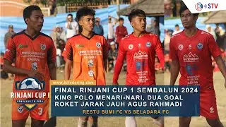 FINAL RINJANI CUP 1 ! KING POLO MENARI NARI, GOAL ROKET AGUS RAHMADI | RESTU BUMI FC VS SELADARA FC