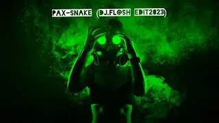 Pax-Snake(Dj fl@sh Edit 2023)