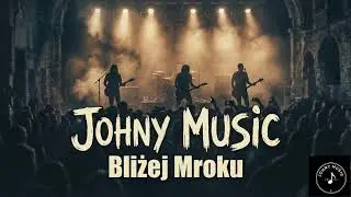 Johny MUSIC - Bliżej Mroku (Polski Rock) 