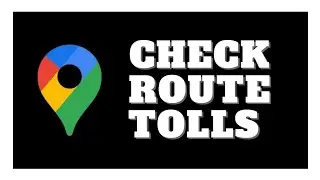 How To Check Tolls In Google Maps