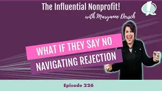 What If They Say No: Navigating Rejection: Maryanne Dersch: he Influential Nonprofit Ep 226