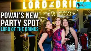 Powai's New Party Hotspot - Lord Of The Drinks Is Now Back In Action | Unlock With Curly Tales