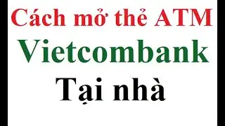 C&aacute;ch l&agrave;m thẻ ATM ng&acirc;n h&agrave;ng Vietcombank tr&ecirc;n app