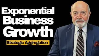 The Strategic Aggregation Blueprint for Exponential Business Growth: Beyond Mergers and Acquisitions