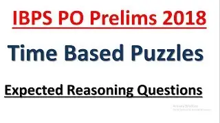 IBPS PO Prelims 2018 : Expected Puzzles (Time Based) || Reasoning Questions