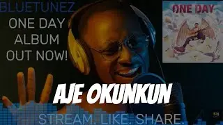 BLUETUNEZ | AJE OKUNKUN [Audio from ONE DAY ALBUM]